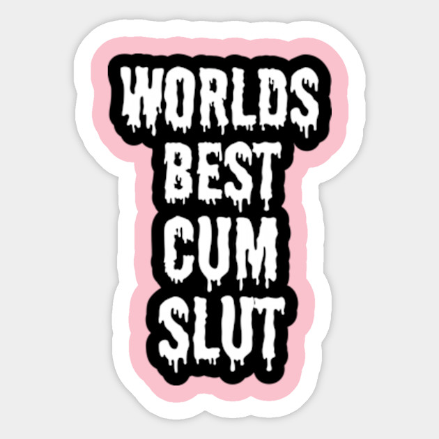 Worlds Best Cum Slut Cum Sticker Teepublic